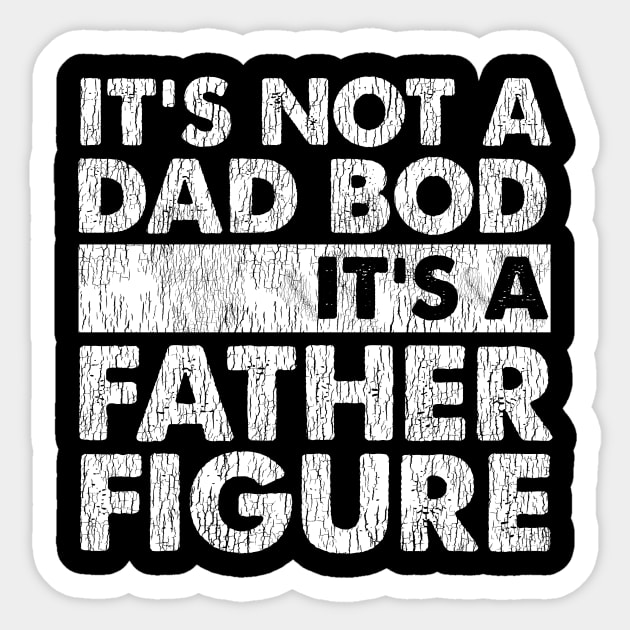 It's Not A Dad Bod It's A Father Figure Sticker by kimmygoderteart